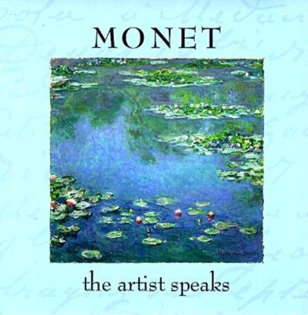 Item #303651 Monet: The Artist Speaks. Claude Monet