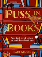 Item #316207 Puss in Books: Our best-loved writers on their best-loved cats. Paul Magrs