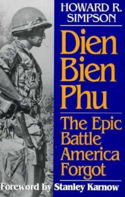 Item #266823 Dien Bien Phu: The Epic Battle America Forgot. Howard R. Simpson
