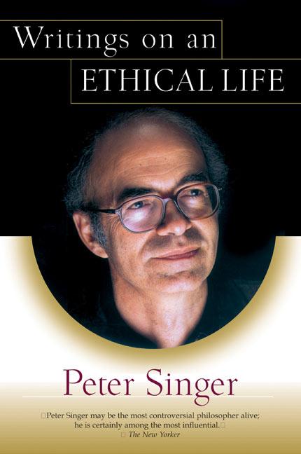 Item #320999 Writings on an Ethical Life. Peter Singer