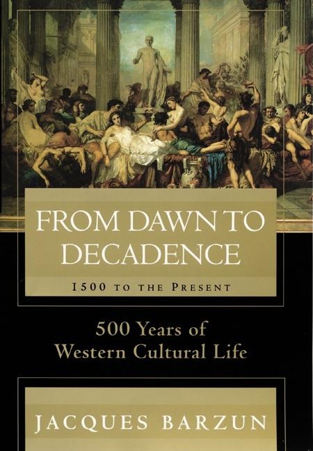 Item #276787 From Dawn to Decadence: 500 Years of Western Cultural Life - 1500 to Present....