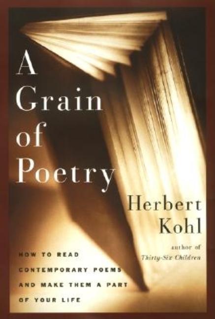 Item #285153 A Grain of Poetry: How to Read Contemporary Poems and Make Them Part of Your Life....