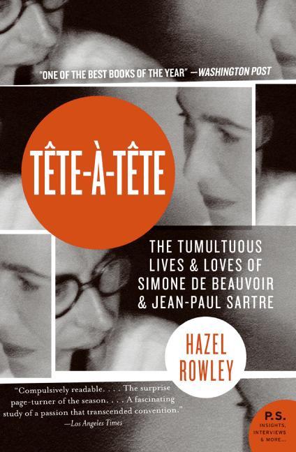 Item #269513 Tete-a-Tete: The Tumultuous Lives and Loves of Simone de Beauvoir and Jean-Paul...