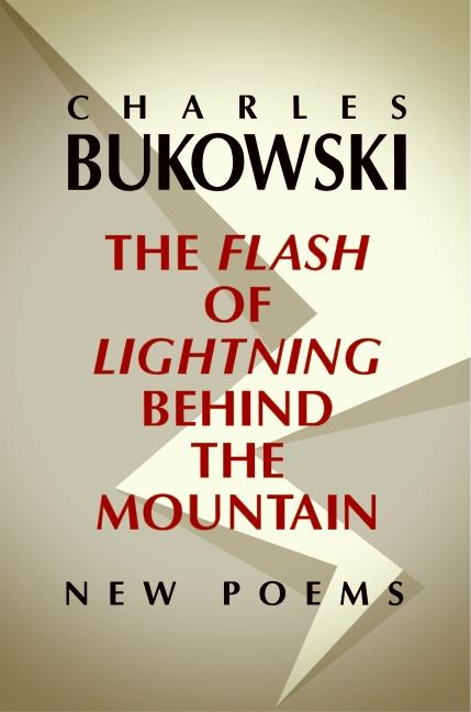 Item #284541 Flash of Lightning Behind the Mountain : New Poems. CHARLES BUKOWSKI, JOHN, MARTIN