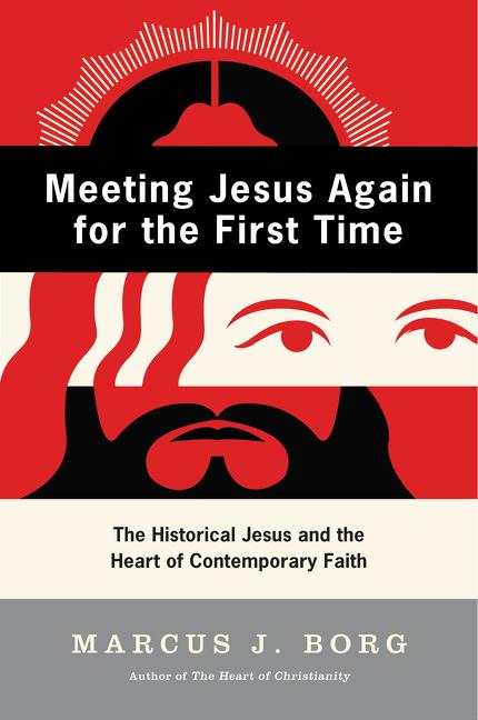 Item #257296 Meeting Jesus Again for the First Time: The Historical Jesus and the Heart of...