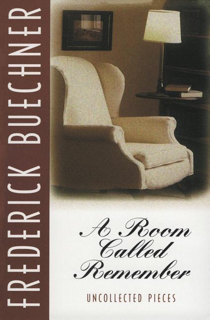 Item #284716 Room Called Remember : Uncollected Pieces. FREDERICK BUECHNER