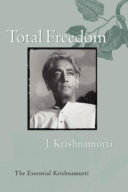 Item #295933 Total Freedom: The Essential Krishnamurti. J. KRISHNAMURTI
