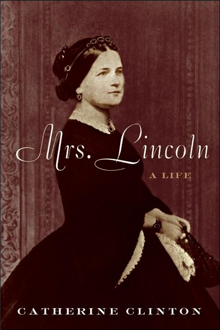 Item #239487 Mrs. Lincoln: A Life. Catherine Clinton