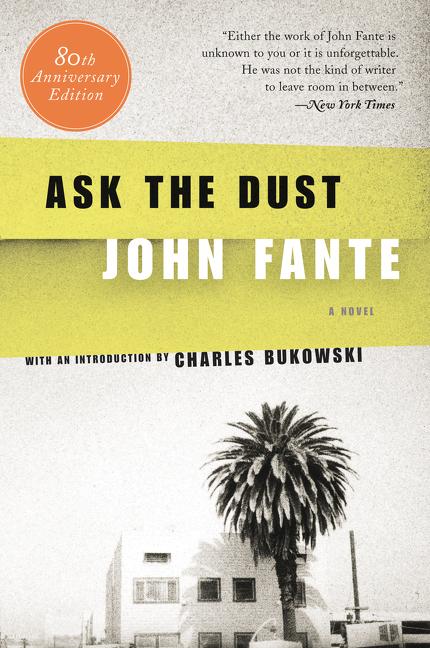 Item #295725 Ask the Dust -- 80th Anniversary Edition. JOHN FANTE, Charles Bukowski