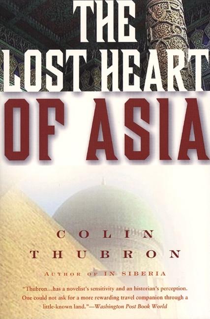 Item #198618 The Lost Heart of Asia. Colin Thubron.
