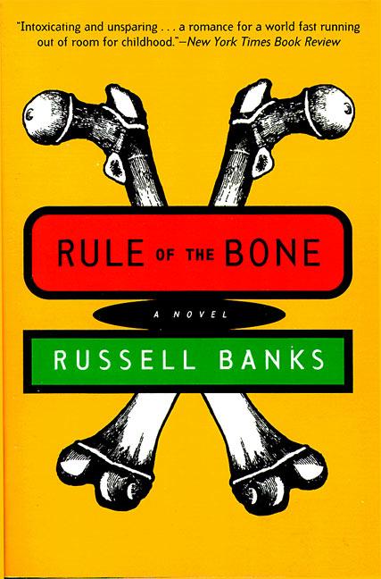 Item #318466 Rule of the Bone : A Novel. RUSSELL BANKS