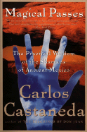 Item #313387 Magical Passes : The Practical Wisdom of the Shamans of Ancient Mexico. CARLOS...