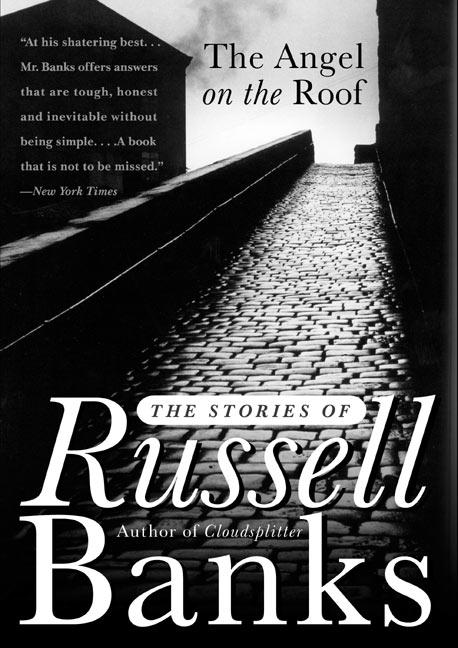 Item #322074 The Angel on the Roof: The Stories of Russell Banks. Russell Banks