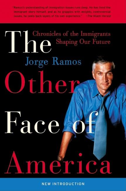 Item #303290 The Other Face of America: Chronicles of the Immigrants Shaping Our Future. Jorge Ramos