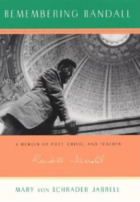 Item #192367 Remembering Randall: A Memoir of Poet, Critic, and Teacher Randall Jarrell. Mary von Schrad Jarrell.