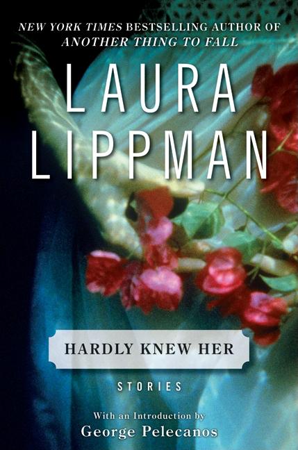 Item #288870 Hardly Knew Her. Laura Lippman.