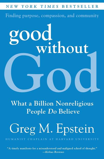 Item #292815 Good Without God: What a Billion Nonreligious People Do Believe. Greg Epstein.