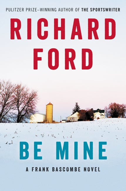 Item #314593 Be Mine: A Frank Bascombe Novel. Richard Ford