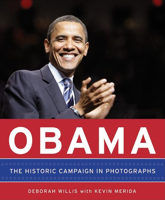 Item #252845 Obama: The Historic Campaign in Photographs. Deborah Willis, Kevin, Merida.