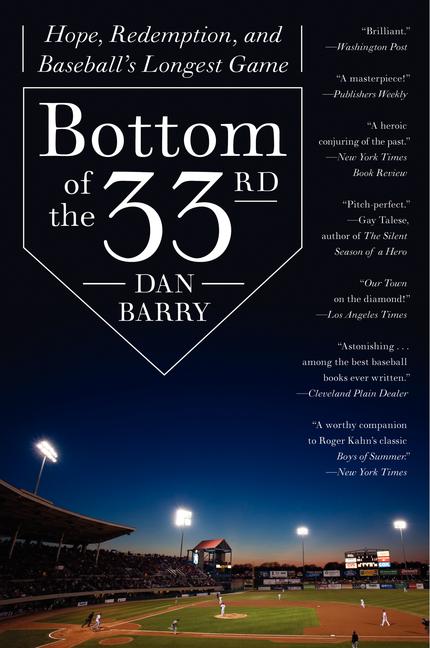 Item #298653 Bottom of the 33rd: Hope, Redemption, and Baseball's Longest Game. Dan Barry.
