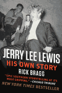 Item #314997 Jerry Lee Lewis: His Own Story. Rick Bragg