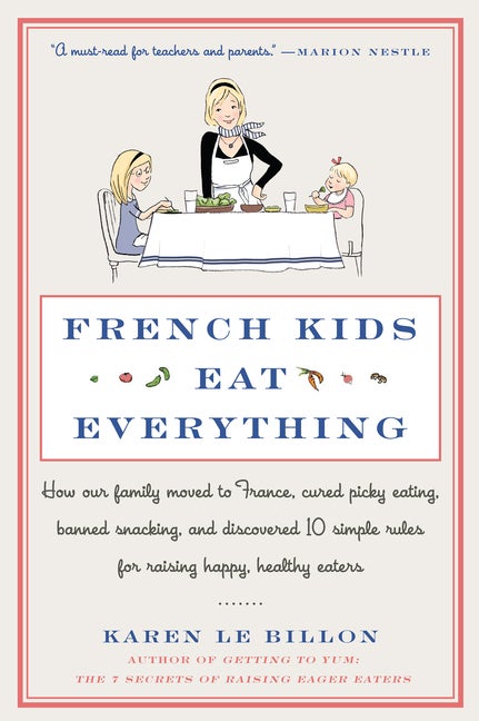 Item #306807 French Kids Eat Everything: How Our Family Moved to France, Cured Picky Eating,...