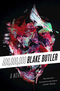 Item #322572 Three Hundred Million: A Novel. Blake Butler