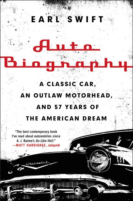Item #232155 Auto Biography: A Classic Car, an Outlaw Motorhead, and 57 Years of the American...