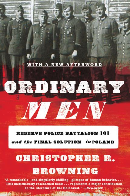 Item #321098 Ordinary Men: Reserve Police Battalion 101 and the Final Solution in Poland....