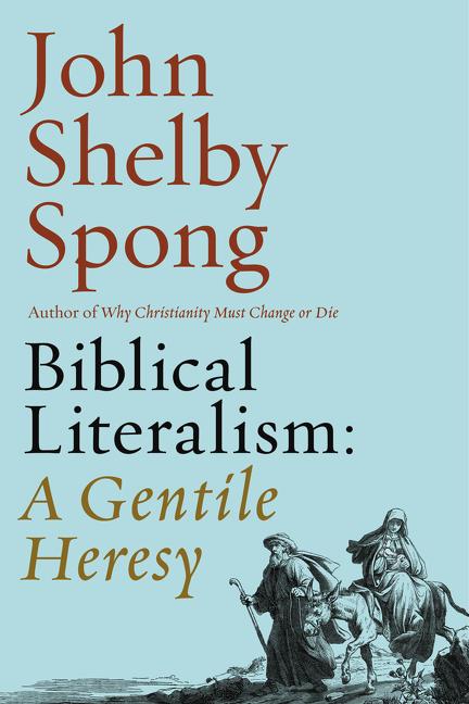 Item #296636 Biblical Literalism: A Gentile Heresy: A Journey into a New Christianity Through the...