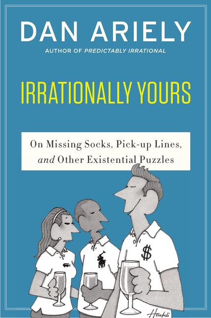 Item #306406 Irrationally Yours: On Missing Socks, Pickup Lines, and Other Existential Puzzles....