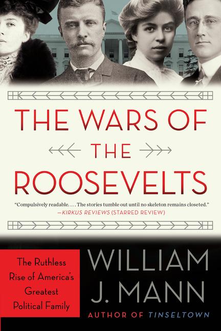 Item #184929 The Wars of the Roosevelts. William J. Mann
