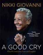 Item #322304 A Good Cry: What We Learn from Tears and Laughter. Nikki Giovanni