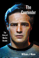 Item #321668 Contender: The Story of Marlon Brando. William J. Mann