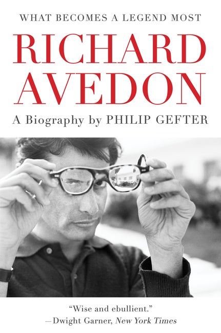 Item #306306 What Becomes a Legend Most: A Biography of Richard Avedon. Philip Gefter