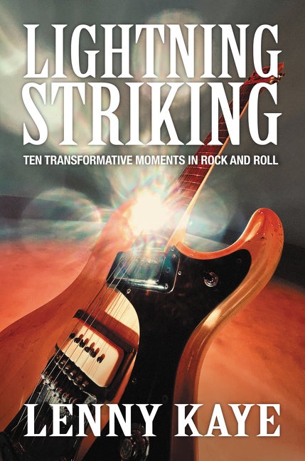 Item #299847 Lightning Striking: Ten Transformative Moments in Rock and Roll. Lenny Kaye.