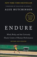 Item #314143 Endure: Mind, Body, and the Curiously Elastic Limits of Human Performance. Alex...