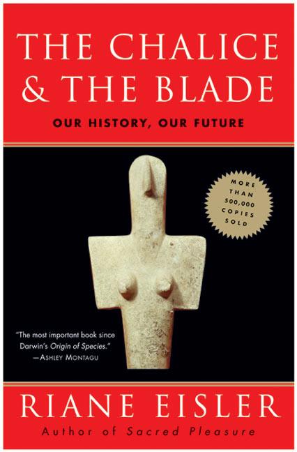 Item #296150 The Chalice and the Blade: Our History, Our Future. RIANE EISLER.