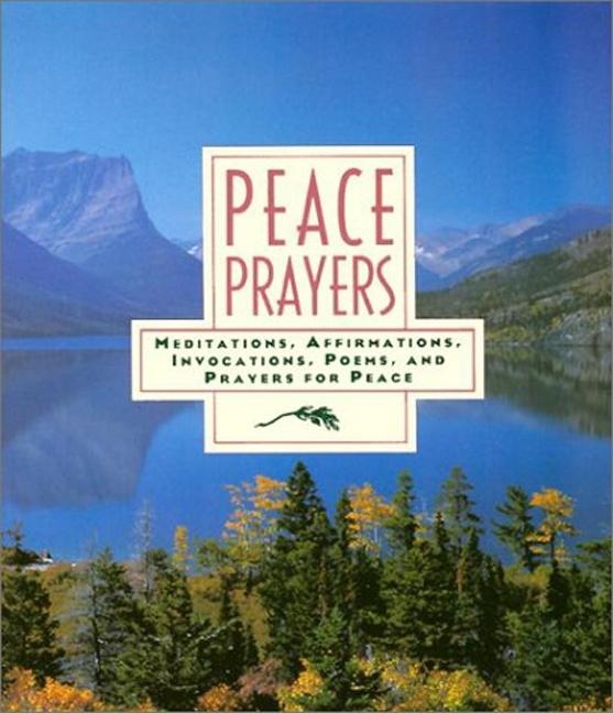 Item #283359 Peace Prayers: Meditations, Affirmations, Invocations, Poems, and Prayers for Peace....