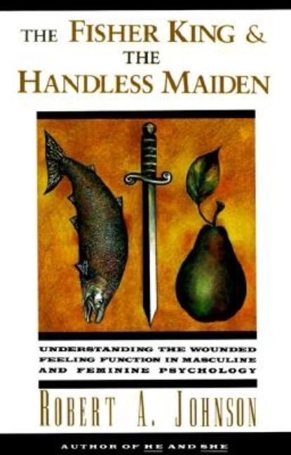 Item #298048 Fisher King and the Handless Maiden: Understanding the Wounded Feeling Functi....