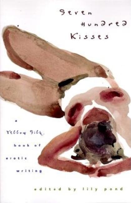 Item #302790 Seven Hundred Kisses: A Yellow Silk Book of Erotic Writing. Lily Pond