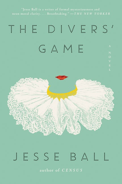 Item #293340 The Divers' Game: A Novel. Jesse Ball