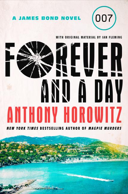 Item #271492 Forever and a Day: A James Bond Novel. Anthony Horowitz
