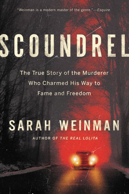 Item #290127 Scoundrel: The True Story of the Murderer Who Charmed His Way to Fame and Freedom....
