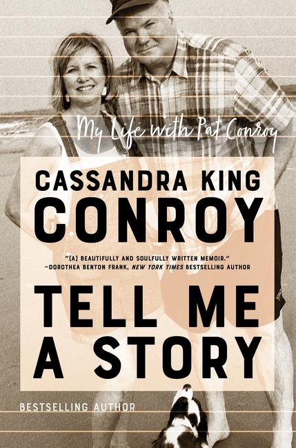 Item #261899 Tell Me a Story: My Life with Pat Conroy. Cassandra King Conroy