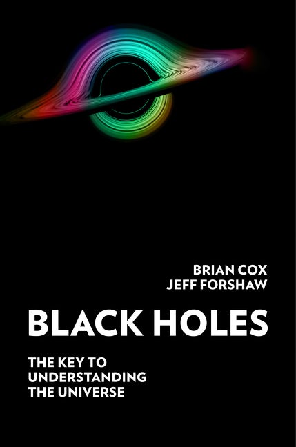 Item #298009 Black Holes: The Key to Understanding the Universe. Brian Cox, Jeff, Forshaw