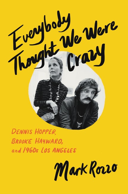 Item #314660 Everybody Thought We Were Crazy: Dennis Hopper, Brooke Hayward, and 1960s Los...