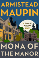 Item #319942 Mona of the Manor: A Novel (Tales of the City, 10). Armistead Maupin