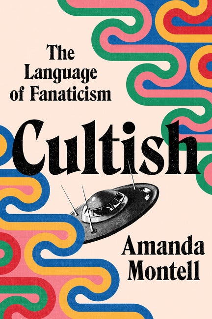 Item #289044 Cultish: The Language of Fanaticism. Amanda Montell