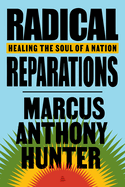 Item #316577 Radical Reparations: Healing the Soul of a Nation. Marcus Anthony Hunter